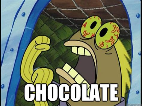 “Chocolate!”, also known as “Chocolate Guy”, is a memorable character from the Spongebob Squarepants episode “Chocolate With Nuts”, although the character’s real name is Tom Smith. The character is notable for angrily screaming “Chocolate!”, and is often used in YouTube Poops, photoshops, and YTMNDs.